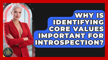 Why Is Identifying Core Values Important For Introspection? - The Life Coach Expert
