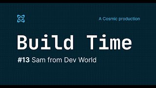 #13 - Build Time - Sam from Dev World