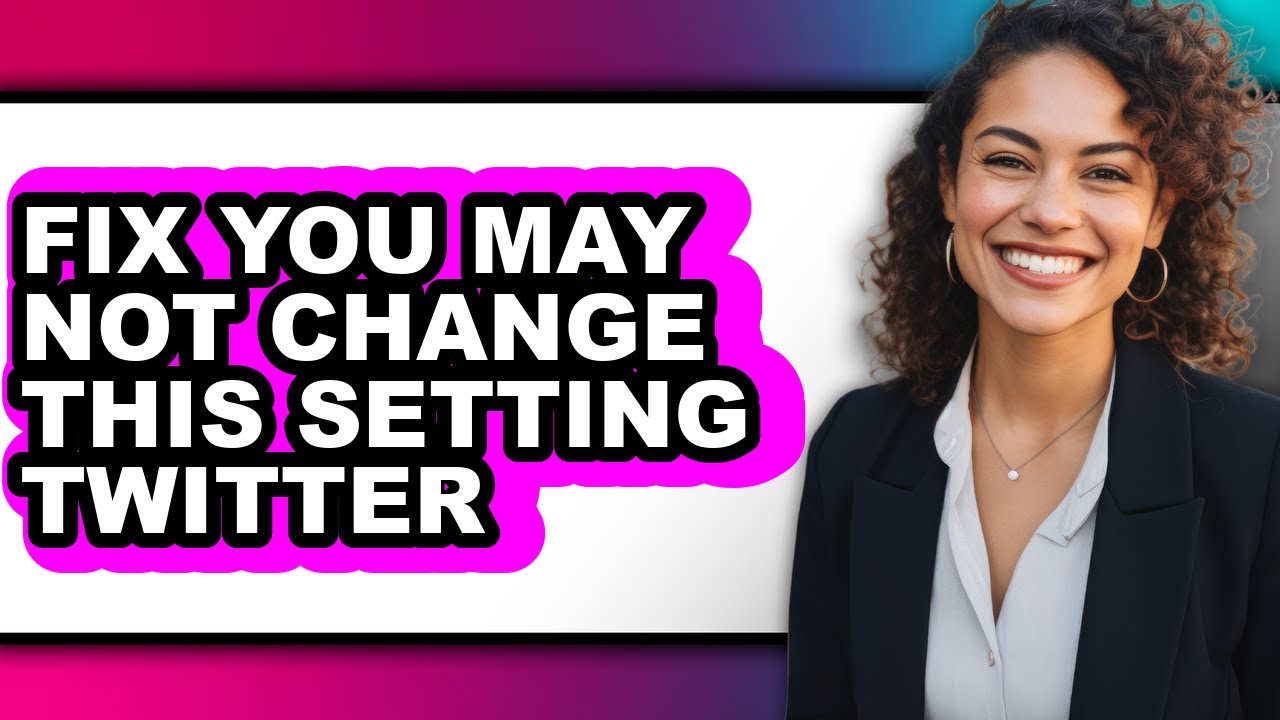 How to Fix You May Not Change This Setting Twitter (only Way)