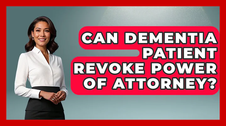 Can Dementia Patient Revoke Power Of Attorney? - Elder Care Support Network
