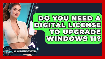 Do You Need A Digital License To Upgrade Windows 11? - All About Operating Systems