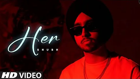 Her - Shubh (Official Video) | Akhaan Naal Pyai Jaani Ae | Zehri Soniye | Latest Punjabi Songs 2022