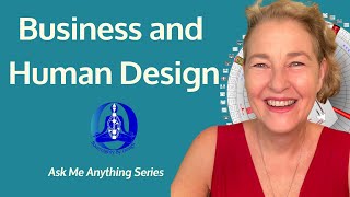 Business and Human Design | Ask Me Anything about Human Design | Maggie Ostara
