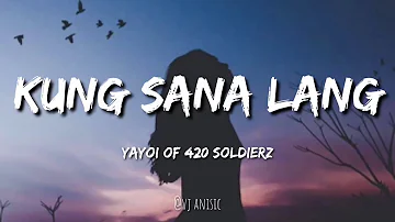 KUNG SANA LANG LYRICS - Yayoi Of 420 Soldierz