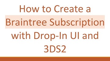 How to Create a Braintree Subscription with Drop-In UI and 3DS2