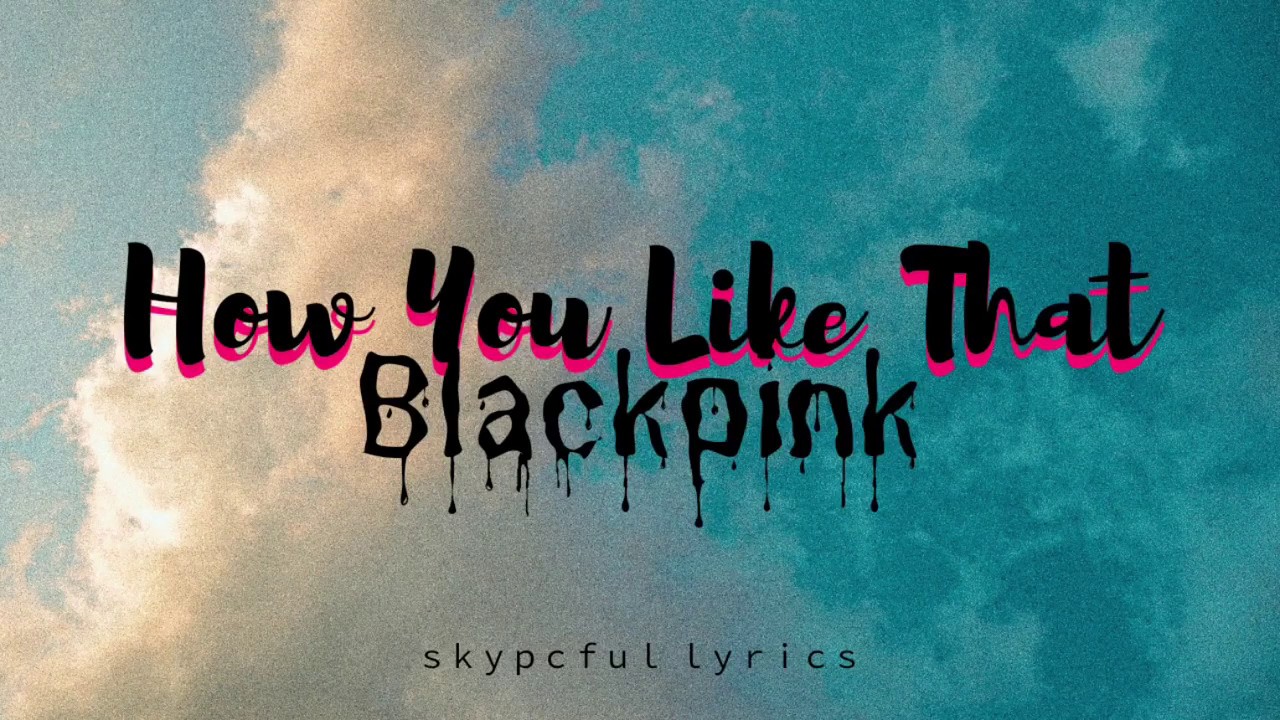 BLACKPINK - How You Like That [Lyric] - YouTube