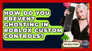 How Do You Prevent Ghosting In Roblox Custom Controls? - Open World Tycoons