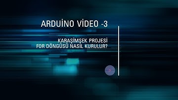 For Döngüsü Nasıl Kurulur? Arduino ile Karaşimşek Projesi