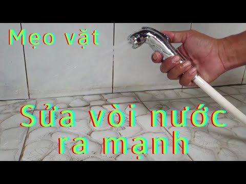 Mẹo vặt. Sửa vòi nước nhà vệ sinh ra nước mạnh và không bị rỉ nước