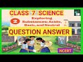 Exploring Substances: Acidic, Basic and Neutral |Class 7 Science |Chapter 2|Question Answer|NCERT