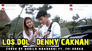 LOS DOL - DENNY CAKNAN (LIRIK) COVER BY NABILA MAHARANI FT.  TRI SUAKA