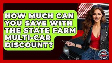 How Much Can You Save With The State Farm Multi-car Discount? - Auto Coverage Explained