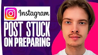 How To Fix Instagram Post Stuck On Preparing (2024)