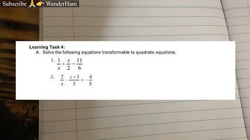 G9: Learning Task 4 A. Solve the following equations transformable to quadratic equations