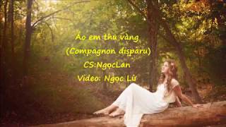 Video thumbnail of "Compagnon disparu -ÁO EM THU VÀNG-Ngọc Lan"