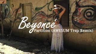 Beyoncé - Partition (AWESUM Trap Remix)