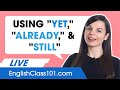 How to use "yet" "already" and "still' in English - Learn English Grammar