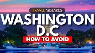 12 Travel Mistakes to AVOID in Washington, D.C. | Travel Tips