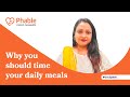 Why you should time your daily meals  phablecare