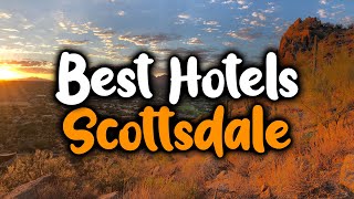 Best Hotels In Scottsdale - For Families, Couples, Work Trips, Luxury & Budget