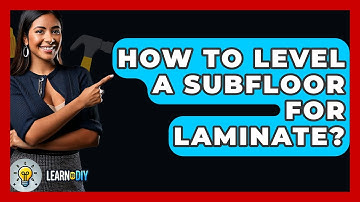 How To Level A Subfloor For Laminate? - LearnToDIY360.com