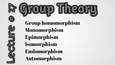 Group homomorphism|Monomorphism|Epimorphism|Isomorphism|Endomorphism|Automorphism
