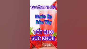 10 Công Thức Nước Ép Dâu Tây Tốt Cho Sức Khỏe #dinhduong #health #suckhoe