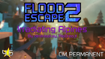 Roblox | Flood Escape 2 - Irradiating Alpines [CM PERMANENT]