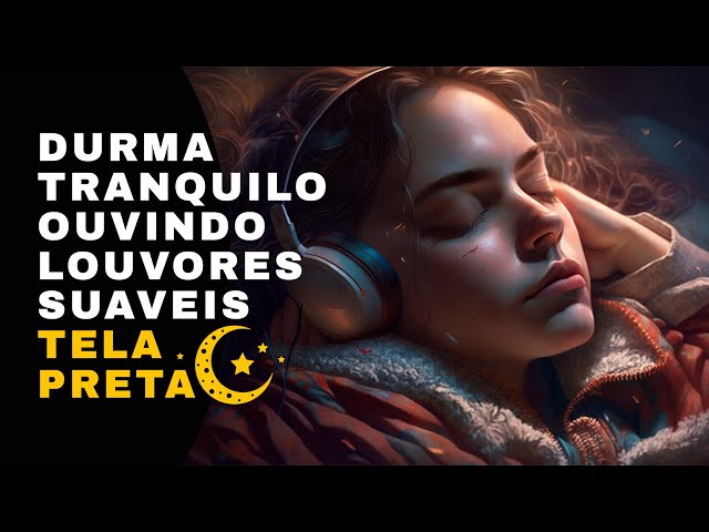 Louvores para dormir bem e pregação Suave (TELA PRETA) 