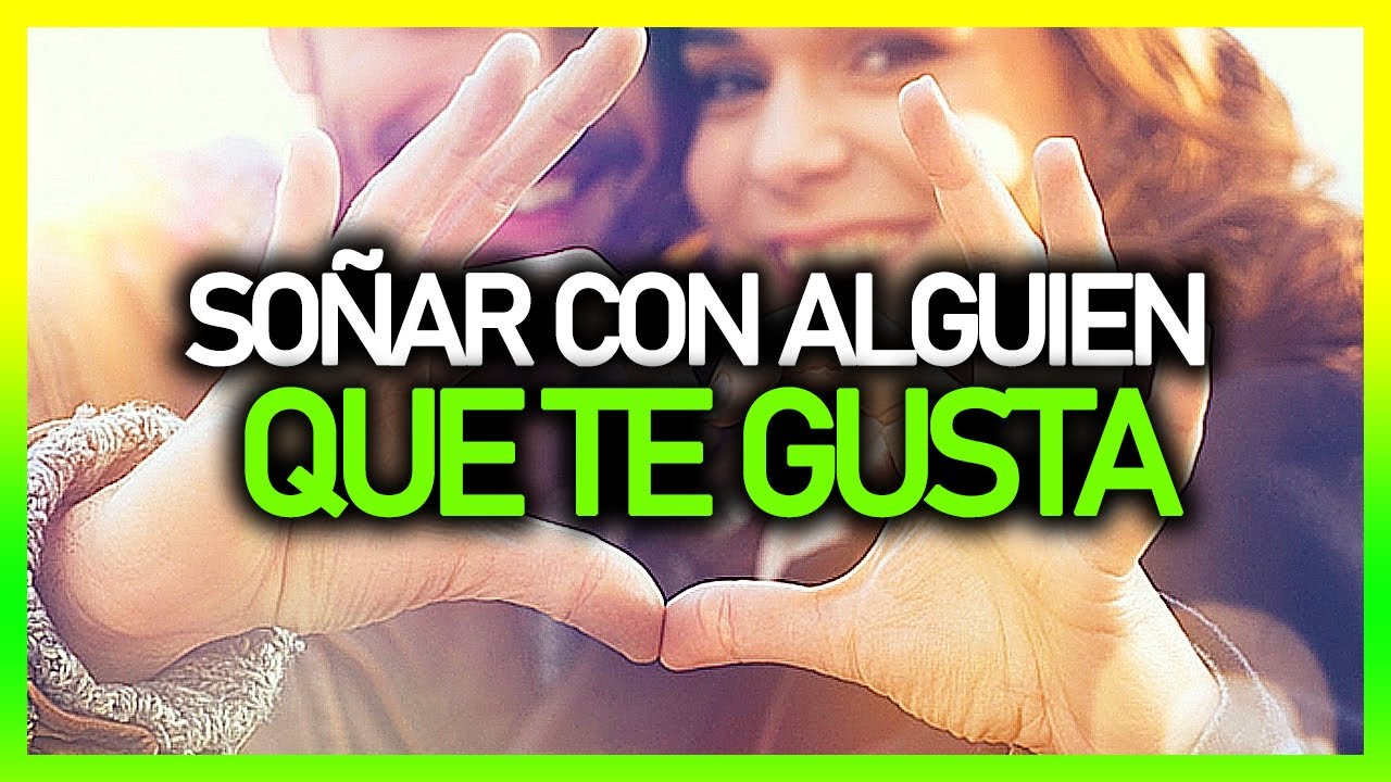 Qué significa SOÑAR CON LA PERSONA QUE TE GUSTA 😍 | Significado de los
