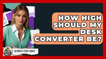 How High Should My Desk Converter Be? - Ultimate Study Hacks