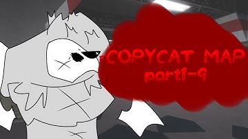 COPYCAT || map || part:1-9 || OPEN! ||