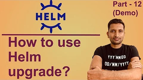 Helm Upgrade Command | How to use Helm Upgrade Command - Part 12