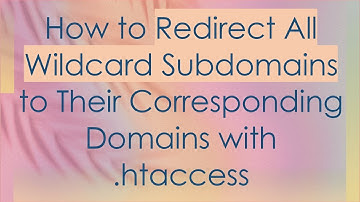 How to Redirect All Wildcard Subdomains to Their Corresponding Domains with .htaccess