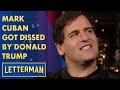 Mark Cuban Got Dissed By Donald Trump | Letterman