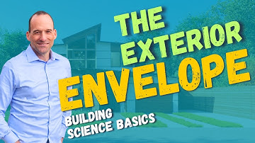 Building Science Basics - #2:  The Exterior Envelope
