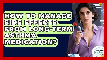 How To Manage Side Effects From Long-Term Asthma Medication? - Everyday Asthma Tips
