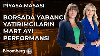 Piyasa Masası - Borsada Yabancı Yatırımcıların Mart Ayı Performansı 10 Nisan 2025