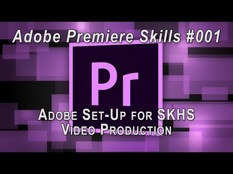 Adobe Premiere Skills #001 - Adobe Set Up for SKHS Video Production