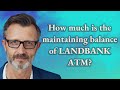 How much is the maintaining balance of LANDBANK ATM?