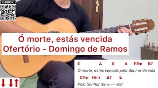 Video thumbnail of "Ó MORTE ESTÁS VENCIDA  (canto de ofertório - DOMINGO DE RAMOS) como tocar no violão [letra e cifra]"