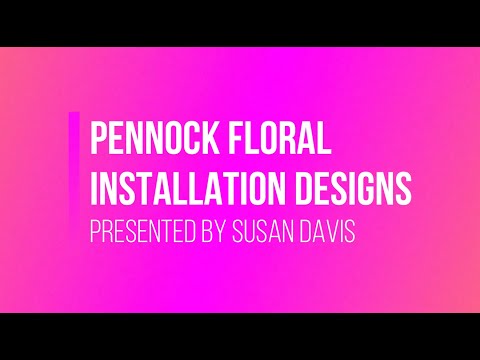 Installation Designs: Hosted by Pennock Floral & Presented by Susan Davis