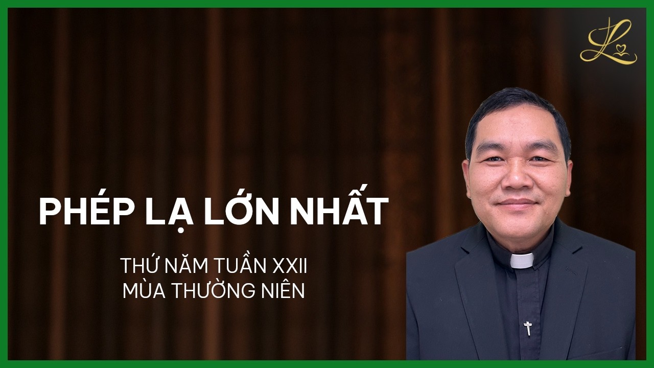 Phép Lạ Lớn Nhất - Thứ Năm Tuần XXII Mùa Thường Niên | Lm. Phaolô Vũ Đức Thành, SDD