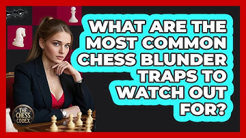 What Are The Most Common Chess Blunder Traps To Watch Out For? - The Chess Codex