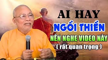 Ai hay Ngồi Thiền nên nghe video này ( RẤT QUAN TRỌNG ) | Thiền Sư An Lạc Hạnh