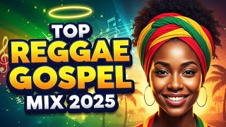 🔥 GOSPEL REGGAE TOP PRAISE THAT WILL RESTORE YOUR FAITH | CHRISTIAN REGGAE | Reggae Gospel 2025 🔥