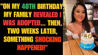 On My 40th Birthday My Family Revealed I Was Adopted Then Two Weeks Later Shocking Happened!