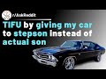 Tifu by giving my sports car to my stepson instead of my actual son who wanted it since childhood