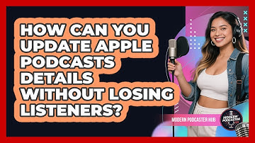 How Can You Update Apple Podcasts Details Without Losing Listeners? - Modern Podcaster Hub