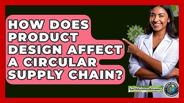 How Does Product Design Affect A Circular Supply Chain? - Earth Science Answers